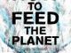 Non solo petrolio. How to Feed the Planet, il documentario che racconta la guerra per le risorse alimentari Non solo petrolio. How to Feed the Planet, il documentario che racconta la guerra per le risorse alimentari