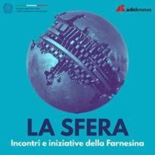 'La Sfera', il nuovo podcast della Farnesina in collaborazione con Adnkronos